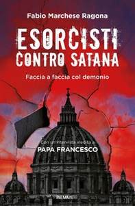 Esorcisti contro Satana. Faccia a faccia col demonio - Librerie.coop