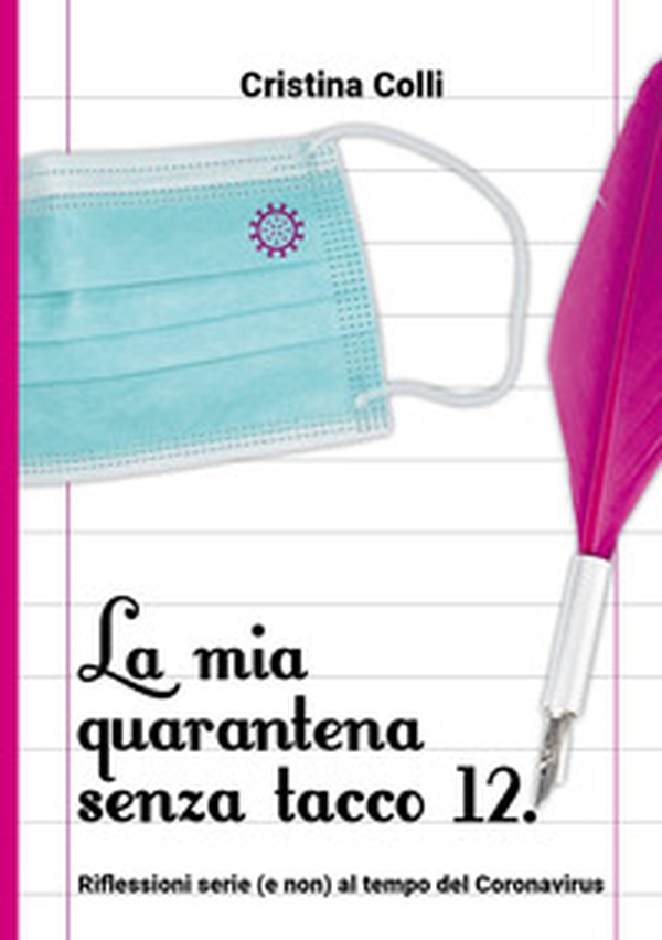 La mia quarantena senza il tacco 12. Riflessioni serie (e non) al tempo del Coronavirus - Librerie.coop La mia quarantena senza il tacco 12. Riflessioni serie (e non) al tempo del Coronavirus - Librerie.coop