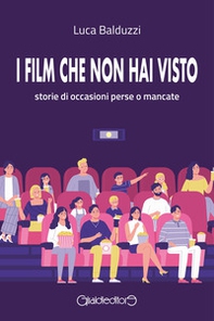 I film che non hai visto. Storie di occasioni perse o mancate - Librerie.coop
