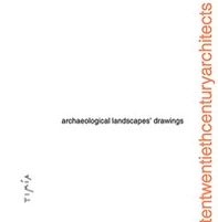 Archaelogical Landscapes' Drawings. Tentwentiethcenturyarchitects - Librerie.coop