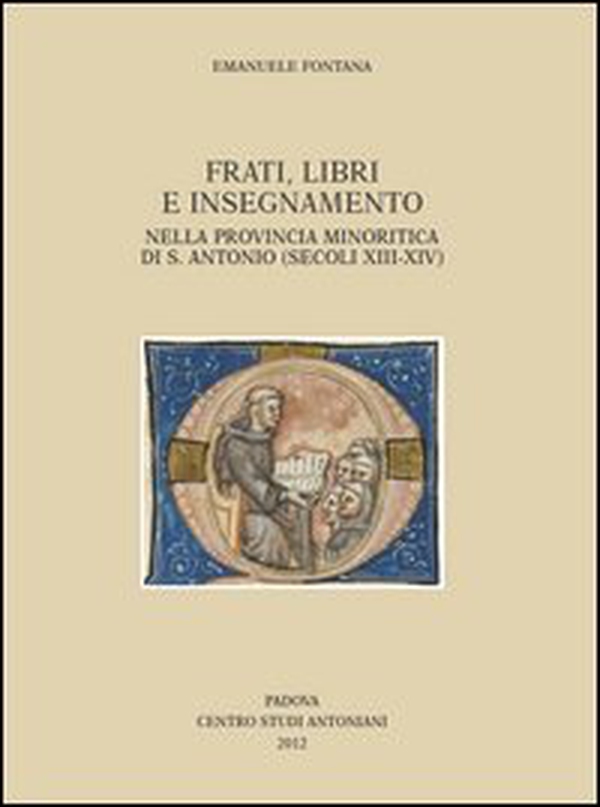 Frati, libri e insegnamento nella provincia minoritica di S. Antonio (secoli XIII-XIV) - Librerie.coop Frati, libri e insegnamento nella provincia minoritica di S. Antonio (secoli XIII-XIV) - Librerie.coop