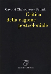 Critica della ragione postcoloniale. Verso una storia del presente in dissolvenza - Librerie.coop