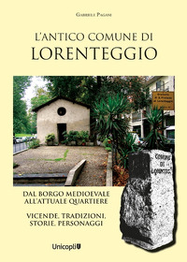 L'antico comune di Lorenteggio. Dal borgo medioevale all'attuale quartiere. Vicende, tradizioni, storie, personaggi - Librerie.coop L'antico comune di Lorenteggio. Dal borgo medioevale all'attuale quartiere. Vicende, tradizioni, storie, personaggi - Librerie.coop