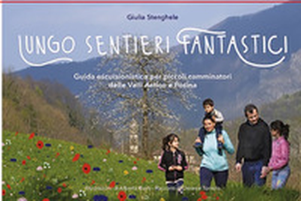 Lungo sentieri fantastici. Guida escursionistica per piccoli camminatori delle Valli Astico e Posina - Librerie.coop Lungo sentieri fantastici. Guida escursionistica per piccoli camminatori delle Valli Astico e Posina - Librerie.coop