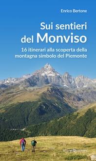 Sui sentieri del Monviso. 16 itinerari alla scoperta della montagna simbolo del Piemonte - Librerie.coop Sui sentieri del Monviso. 16 itinerari alla scoperta della montagna simbolo del Piemonte - Librerie.coop