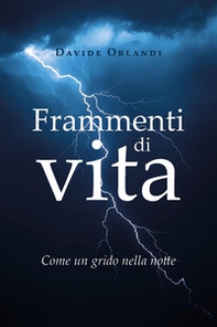 Frammenti di vita. Come un grido nella notte - Librerie.coop