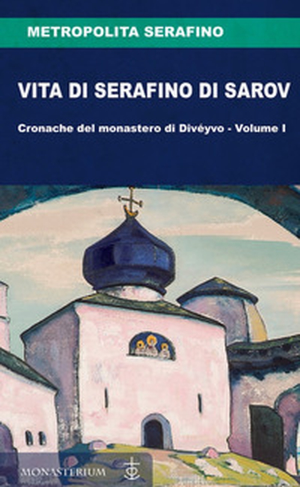 Vita di Serafino di Sarov. Cronache del monastero di Divéyvo - Vol. 1 - Librerie.coop Vita di Serafino di Sarov. Cronache del monastero di Divéyvo - Vol. 1 - Librerie.coop