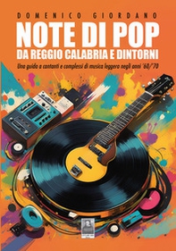 Note di pop da Reggio Calabria e dintorni. Una guida a cantanti e complessi di musica leggera negli anni '60/'70 - Librerie.coop