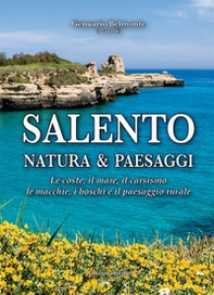 Salento. Natura & paesaggi. Le coste, il mare, il carsismo, le macchie, i boschi e il paesaggio rurale - Librerie.coop