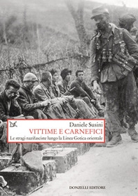 Vittime e carnefici. Le stragi nazifasciste lungo la Linea Gotica orientale - Librerie.coop