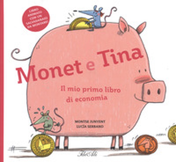 Monet e Tina. Il mio primo libro di economia - Librerie.coop Monet e Tina. Il mio primo libro di economia - Librerie.coop