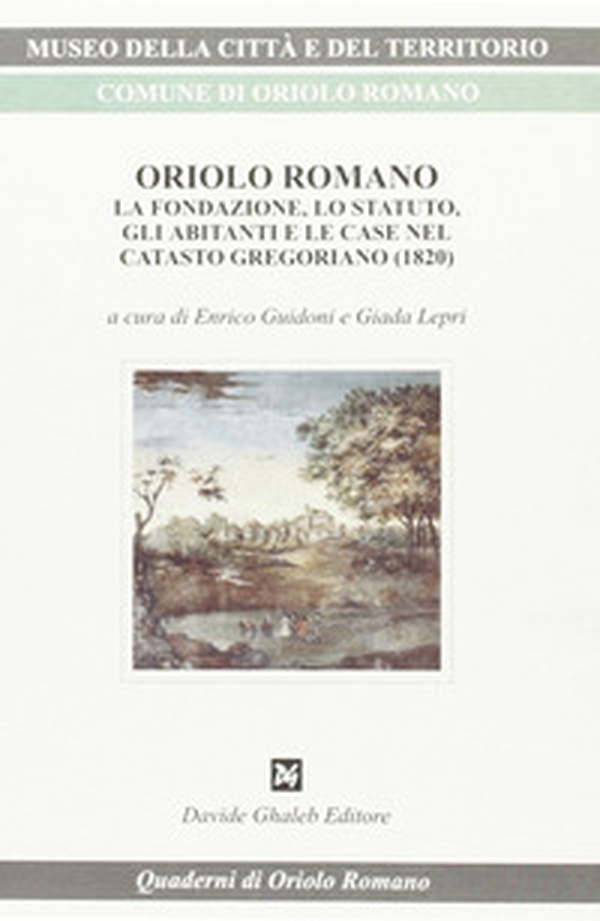 Oriolo Romano. La fondazione, lo statuto, gli abitanti e le case nel catasto gregoriano (1820) - Librerie.coop Oriolo Romano. La fondazione, lo statuto, gli abitanti e le case nel catasto gregoriano (1820) - Librerie.coop