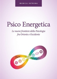 Psico energetica. Le nuove frontiere della psicologia fra Oriente e Occidente - Librerie.coop