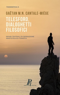 Telesforo, dialoghetti filosofici. Sipari teatrali di ispirazione Aristotelico-Tomista - Librerie.coop