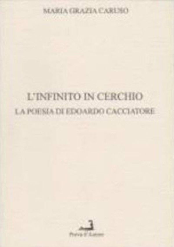 L'infinito in cerchio. La poesia di Edoardi Cacciatore - Librerie.coop L'infinito in cerchio. La poesia di Edoardi Cacciatore - Librerie.coop