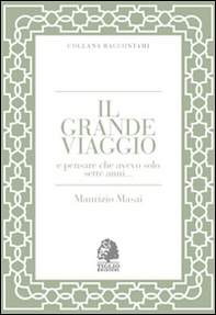 Il grande viaggio e pensare che avevo solo sette anni... - Librerie.coop Il grande viaggio e pensare che avevo solo sette anni... - Librerie.coop