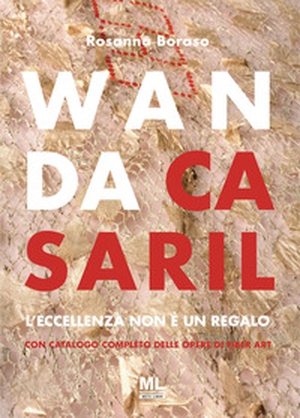 Wanda Casaril. L'eccellenza non è un regalo - Librerie.coop