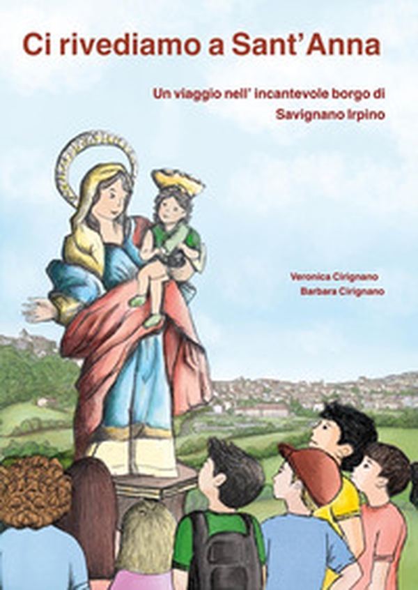Ci rivediamo a Sant'Anna. Un viaggio nell'incantevole borgo di Savignano Irpino - Librerie.coop Ci rivediamo a Sant'Anna. Un viaggio nell'incantevole borgo di Savignano Irpino - Librerie.coop