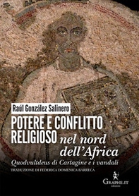 Potere e conflitto religioso nel nord dell'Africa. Quodvultdeus di Cartagine e i vandali - Librerie.coop
