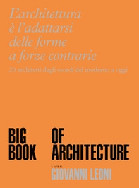 Big Book of Architecture. 20 architetti dagli esordi del moderno a oggi - Librerie.coop