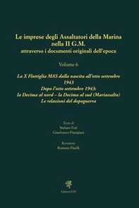 Le imprese degli assaltatori della Marina nella II G.M. attraverso i documenti originali dell'epoca - Vol. 6 - Librerie.coop