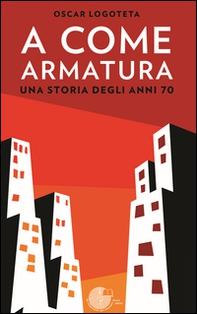 A come armatura. Una storia degli anni 70 - Librerie.coop