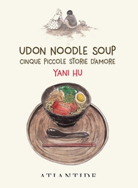 Udon noodle soup. Cinque piccole storie d'amore - Librerie.coop