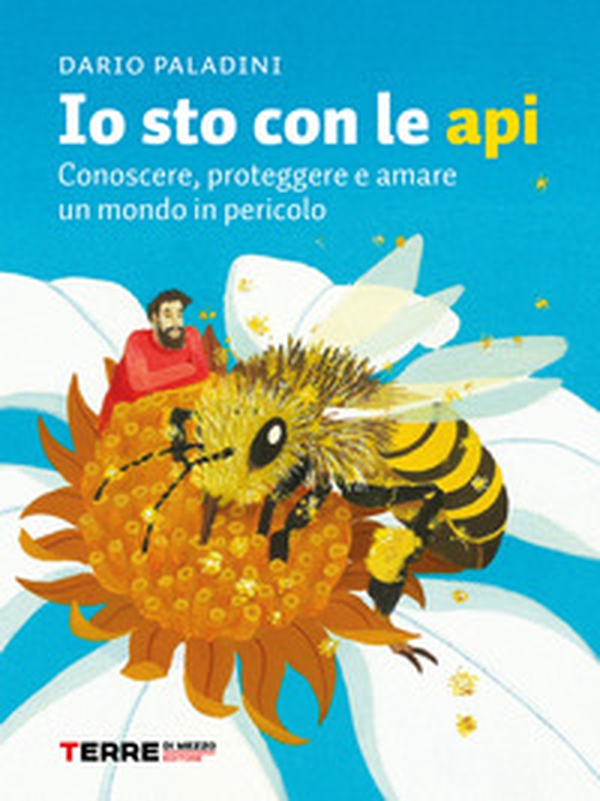 Io sto con le api. Conoscere, proteggere e amare un mondo in pericolo - Librerie.coop Io sto con le api. Conoscere, proteggere e amare un mondo in pericolo - Librerie.coop