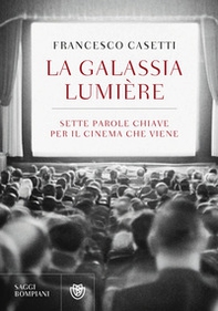 La galassia Lumière. Sette parole chiave per il cinema che viene - Librerie.coop La galassia Lumière. Sette parole chiave per il cinema che viene - Librerie.coop