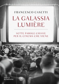 La galassia Lumière. Sette parole chiave per il cinema che viene - Librerie.coop