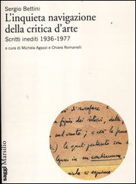 L'inquieta navigazione della critica d'arte. Scritti inediti 1936-1977 - Librerie.coop