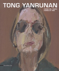 Tong Yan Runan. Forme del tempo-Forms of time. Catalogo della mostra (Bologna, 8 giugno-2 settembre 2017) - Librerie.coop