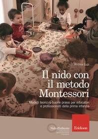 Il nido con il metodo Montessori. Modelli teorici e buone prassi per educatori e professionisti della prima infanzia - Librerie.coop