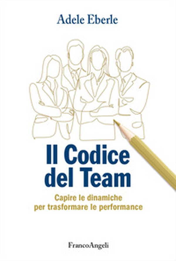 Il codice del team. Capire le dinamiche per trasformare le performance - Librerie.coop
