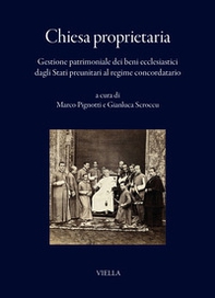 Chiesa proprietaria. Gestione patrimoniale dei beni ecclesiastici dagli Stati preunitari al regime concordatario - Librerie.coop
