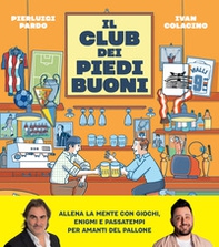 Il club dei piedi buoni. Giochi, enigmi e passatempi per amanti del pallone - Librerie.coop