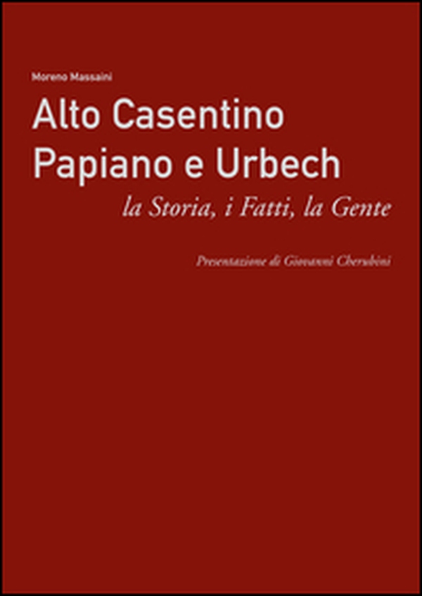 Alto Casentino Papiano e Urbech. La storia, i fatti, la gente - Librerie.coop