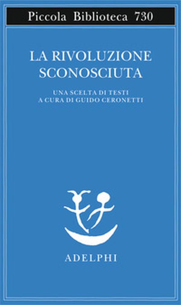 La rivoluzione sconosciuta. Una scelta di testi - Librerie.coop La rivoluzione sconosciuta. Una scelta di testi - Librerie.coop