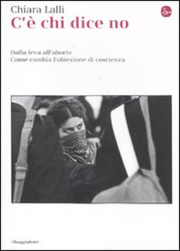 C'è chi dice no. Dalla leva all'aborto. Come cambia l'obiezione di coscienza - Librerie.coop C'è chi dice no. Dalla leva all'aborto. Come cambia l'obiezione di coscienza - Librerie.coop