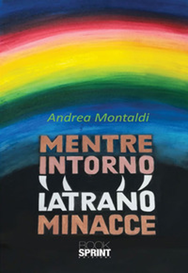Mentre intorno latrano minacce - Librerie.coop Mentre intorno latrano minacce - Librerie.coop