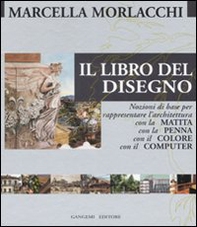 Il libro del disegno. Nozioni di base per rappresentare l'architettura con la matita, con la penna, con il colore, con il computer - Librerie.coop