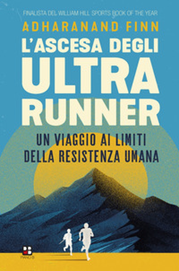 L'ascesa degli ultrarunner. Un viaggio ai limiti della resistenza umana - Librerie.coop L'ascesa degli ultrarunner. Un viaggio ai limiti della resistenza umana - Librerie.coop
