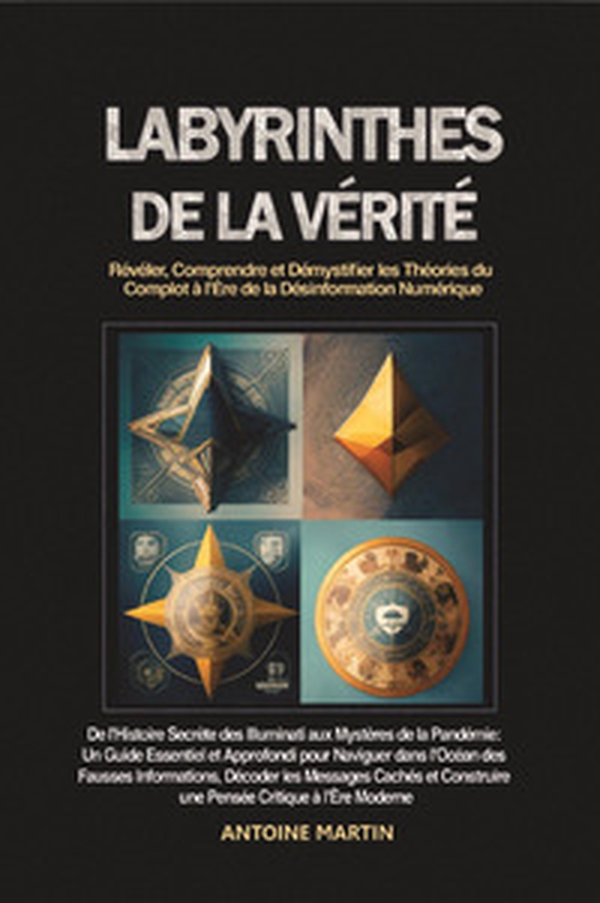 Labyrinthes de la vérité. Révéler, comprendre et démystifier les théories du complot à l'ere de la désinformation numérique - Librerie.coop Labyrinthes de la vérité. Révéler, comprendre et démystifier les théories du complot à l'ere de la désinformation numérique - Librerie.coop