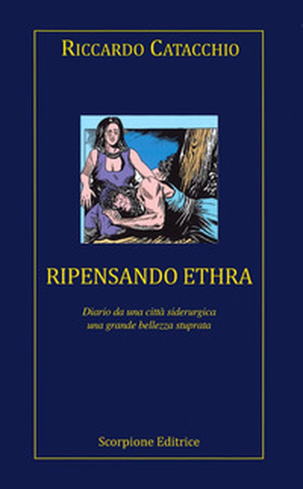 Ripensando Ethra. Diario da una città siderurgica, una grande bellezza stuprata - Librerie.coop Ripensando Ethra. Diario da una città siderurgica, una grande bellezza stuprata - Librerie.coop