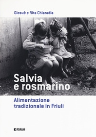 Salvia e rosmarino. Alimentazione tradizionale in Friuli - Librerie.coop