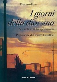 I giorni della diossina. Seveso: la verità di un protagonista - Librerie.coop