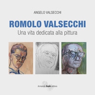 Romolo Valsecchi. Una vita dedicata alla pittura - Librerie.coop