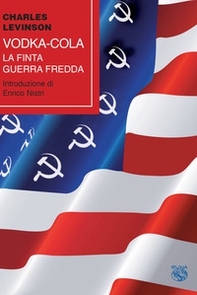 Vodka-cola. La finta Guerra fredda - Librerie.coop Vodka-cola. La finta Guerra fredda - Librerie.coop