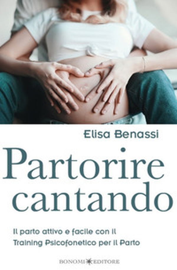 Partorire cantando. Il parto attivo e facile con il training psicofonetico per il parto - Librerie.coop Partorire cantando. Il parto attivo e facile con il training psicofonetico per il parto - Librerie.coop