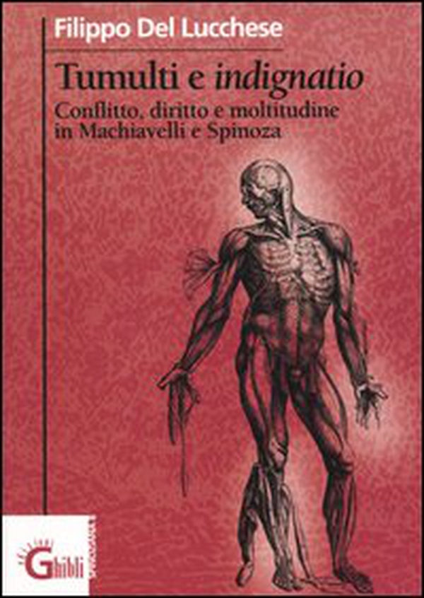 Tumulti e indignatio. Conflitto, diritto e moltitudine in Machiavelli e Spinoza - Librerie.coop Tumulti e indignatio. Conflitto, diritto e moltitudine in Machiavelli e Spinoza - Librerie.coop